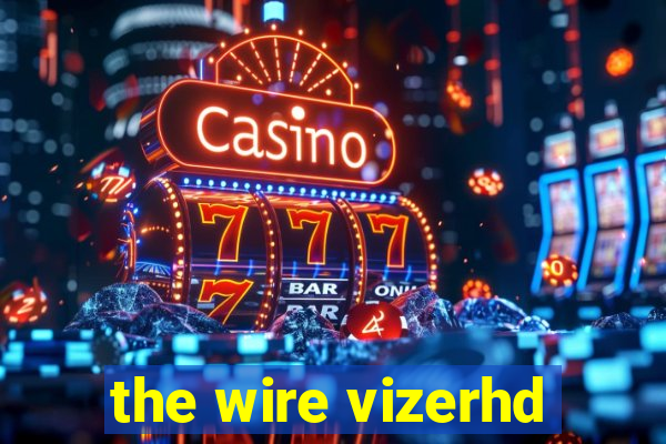 the wire vizerhd